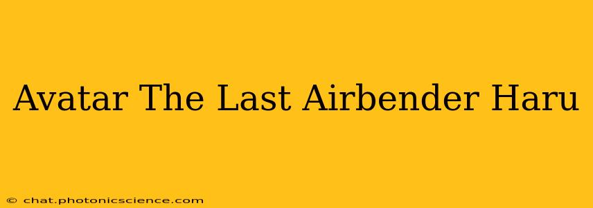 Avatar The Last Airbender Haru