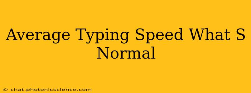 Average Typing Speed What S Normal