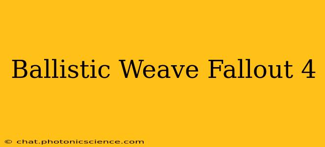 Ballistic Weave Fallout 4