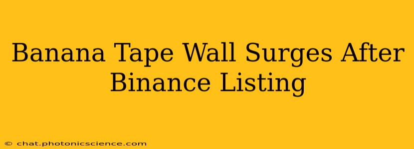 Banana Tape Wall Surges After Binance Listing