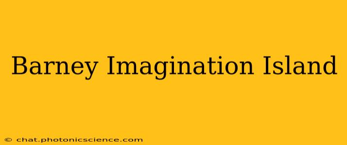 Barney Imagination Island