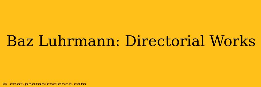 Baz Luhrmann: Directorial Works