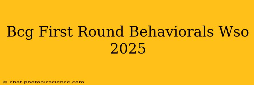 Bcg First Round Behaviorals Wso 2025