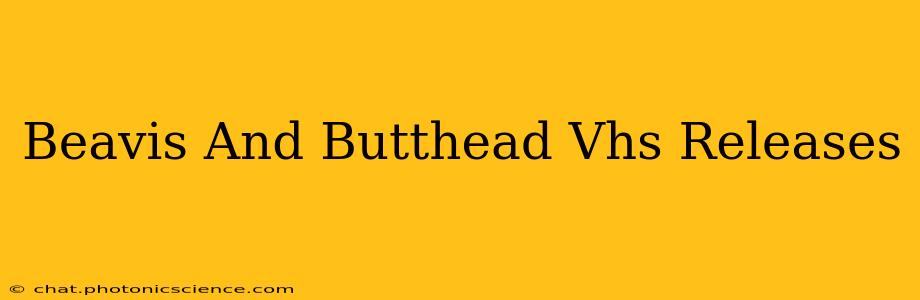 Beavis And Butthead Vhs Releases