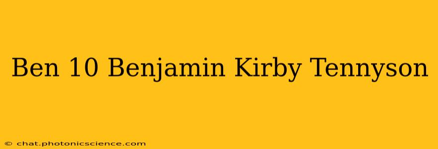 Ben 10 Benjamin Kirby Tennyson