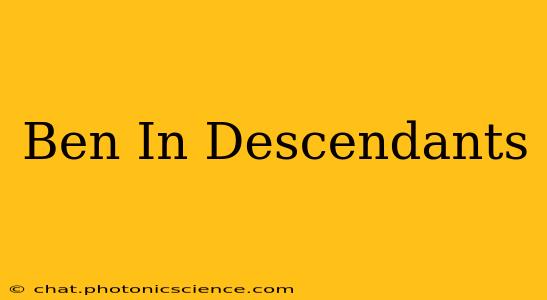 Ben In Descendants