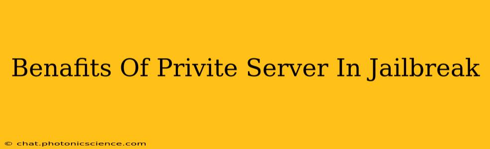 Benafits Of Privite Server In Jailbreak