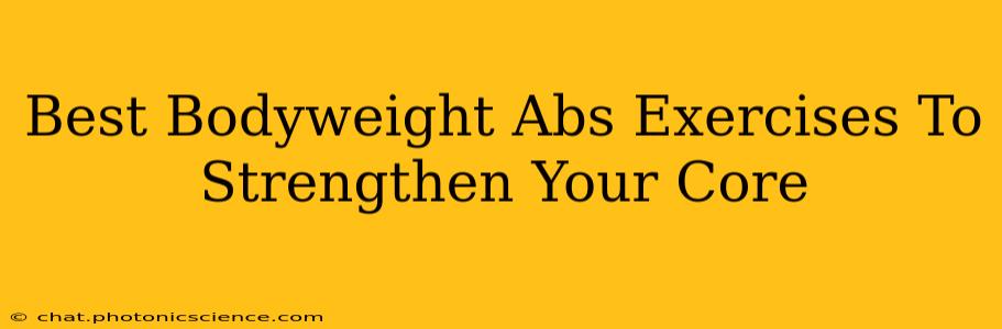 Best Bodyweight Abs Exercises To Strengthen Your Core