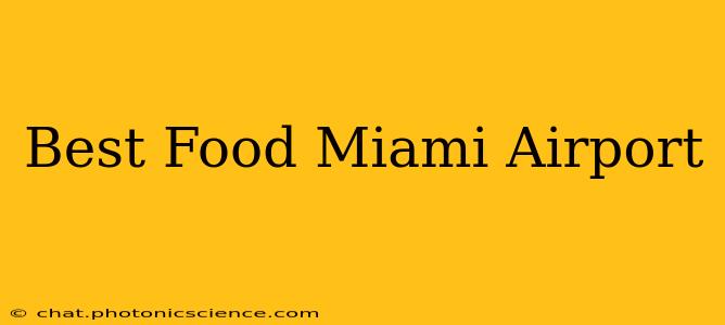 Best Food Miami Airport