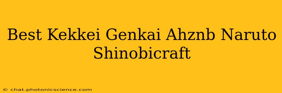 Best Kekkei Genkai Ahznb Naruto Shinobicraft