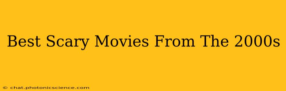 Best Scary Movies From The 2000s
