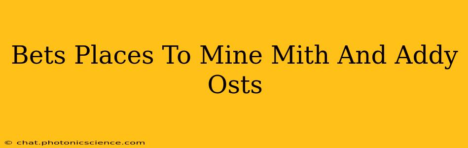 Bets Places To Mine Mith And Addy Osts