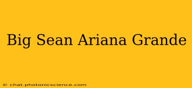 Big Sean Ariana Grande