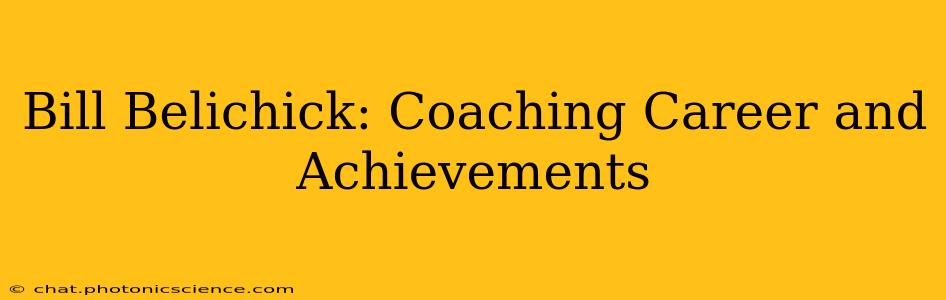 Bill Belichick: Coaching Career and Achievements