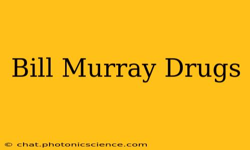 Bill Murray Drugs