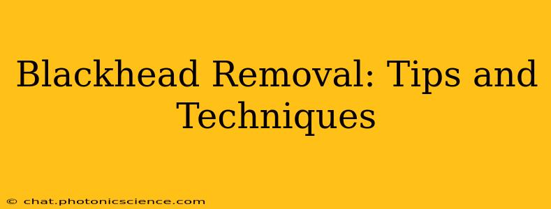Blackhead Removal: Tips and Techniques