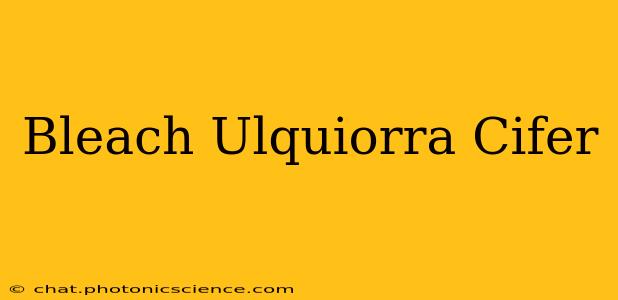 Bleach Ulquiorra Cifer