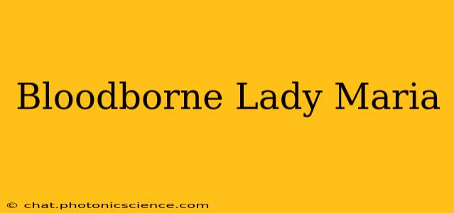 Bloodborne Lady Maria