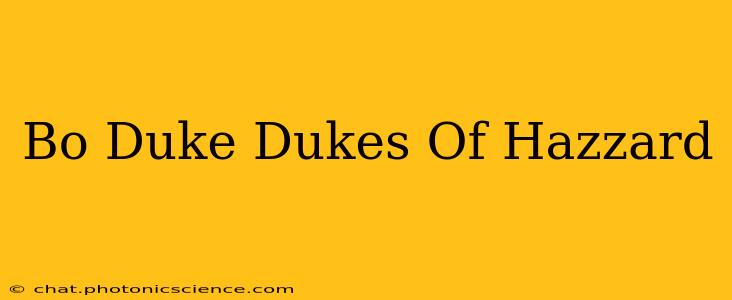 Bo Duke Dukes Of Hazzard