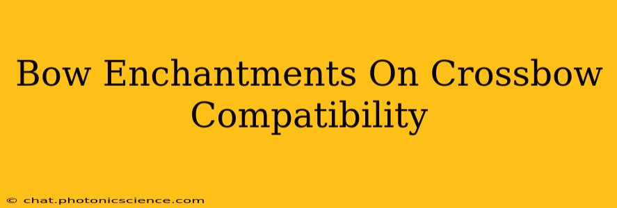 Bow Enchantments On Crossbow Compatibility