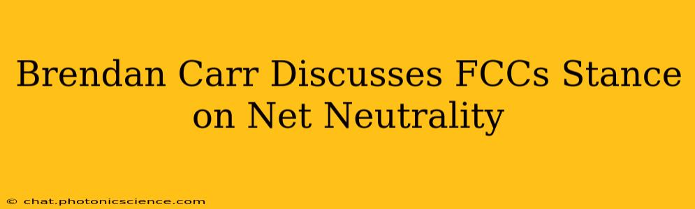 Brendan Carr Discusses FCCs Stance on Net Neutrality