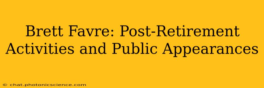 Brett Favre: Post-Retirement Activities and Public Appearances