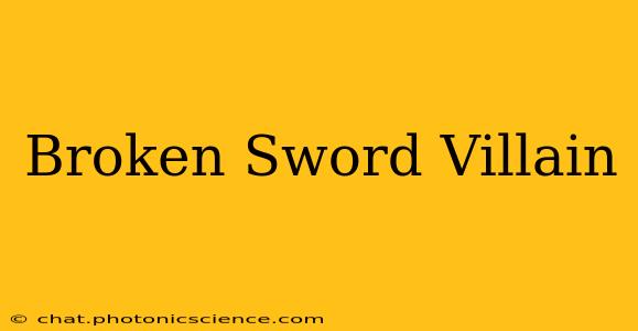 Broken Sword Villain