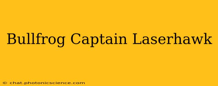 Bullfrog Captain Laserhawk