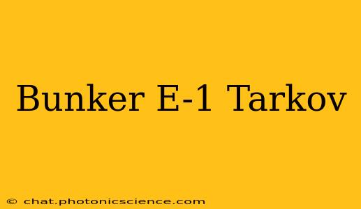 Bunker E-1 Tarkov