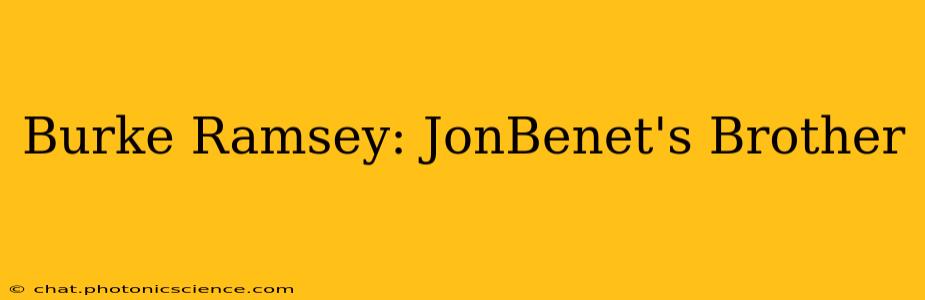 Burke Ramsey: JonBenet's Brother