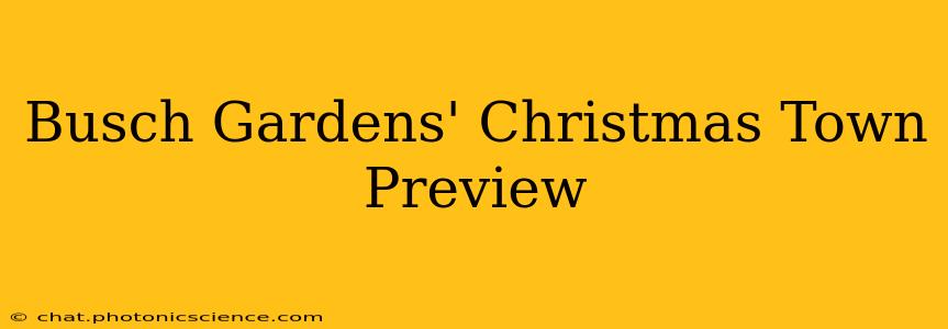 Busch Gardens' Christmas Town Preview