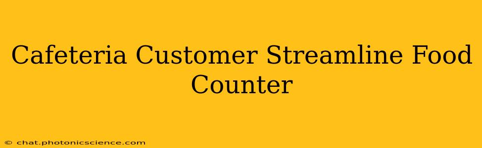 Cafeteria Customer Streamline Food Counter