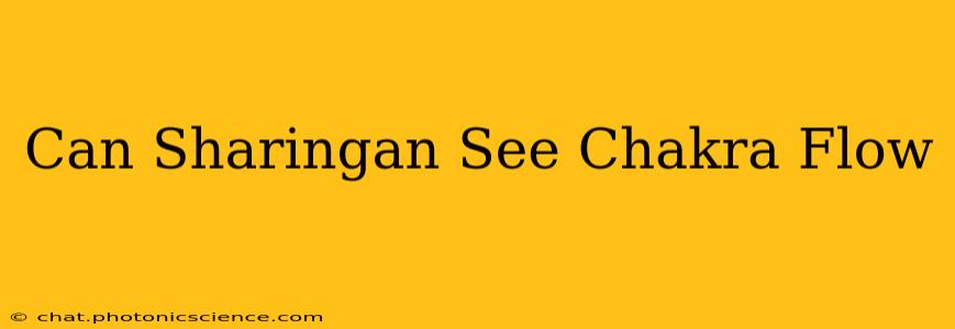 Can Sharingan See Chakra Flow