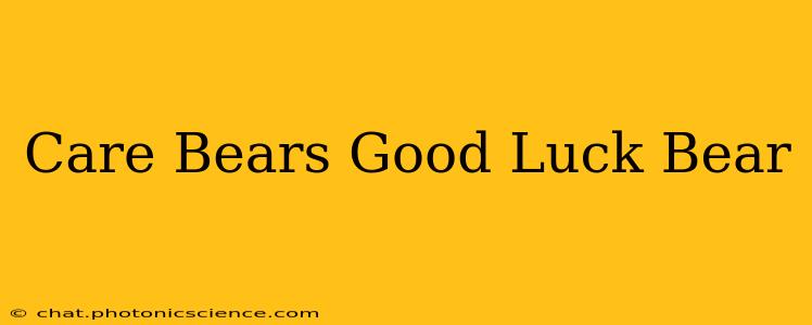 Care Bears Good Luck Bear