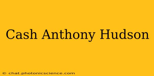 Cash Anthony Hudson