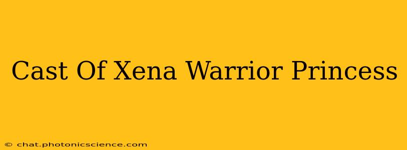Cast Of Xena Warrior Princess