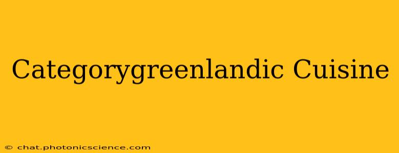 Categorygreenlandic Cuisine