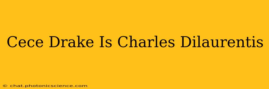Cece Drake Is Charles Dilaurentis
