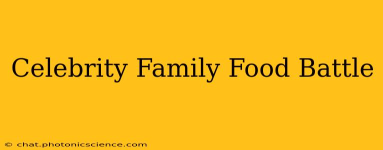 Celebrity Family Food Battle