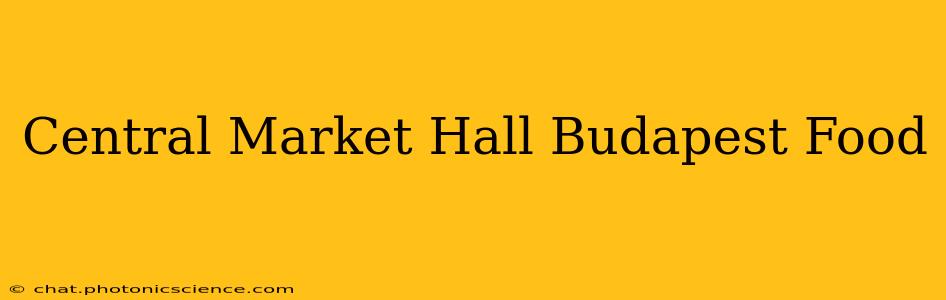 Central Market Hall Budapest Food