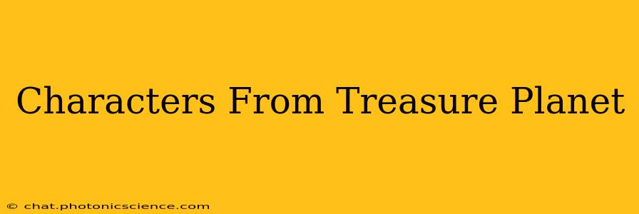 Characters From Treasure Planet