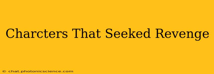 Charcters That Seeked Revenge