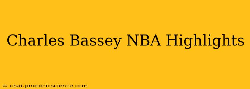 Charles Bassey NBA Highlights