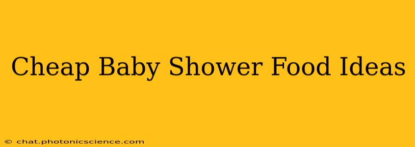 Cheap Baby Shower Food Ideas