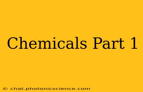 Chemicals Part 1