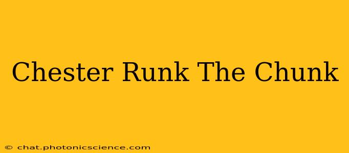 Chester Runk The Chunk