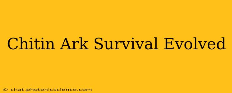 Chitin Ark Survival Evolved