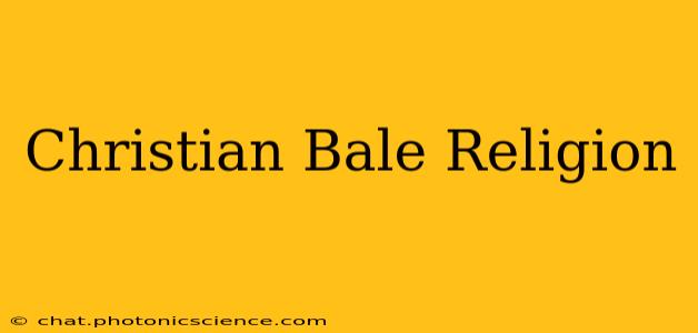 Christian Bale Religion