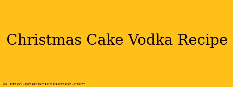 Christmas Cake Vodka Recipe