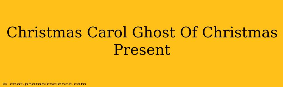 Christmas Carol Ghost Of Christmas Present